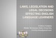 LAWS, LEGISLATION AND LEGAL DECISIONS EFFECTING English language Learners