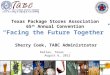Texas Package Stores Association 65 th  Annual Convention “Facing the Future Together”
