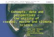 C oncepts , data and perspectives –  the  utility  of  coastal , marine and climate science