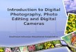 Introduction to Digital Photography, Photo Editing and Digital Cameras