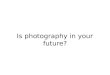 Is photography in your future?