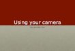 Using your camera