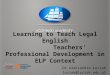 Learning to Teach Legal English         Teachers’  P rofessional D evelopment in ELP  C ontext