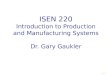 ISEN 220 Introduction to Production and Manufacturing  Systems Dr. Gary Gaukler