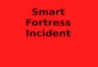 Smart Fortress Incident