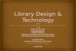 Library Design & Technology