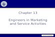 Chapter 13 Engineers in Marketing and Service Activities