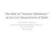 T he Role of “Science Diplomacy” at the U.S. Department of State