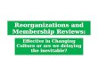Reorganizations and Membership Reviews: