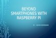 Beyond Smartphones with raspberry pi