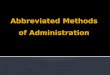 Abbreviated Methods of Administration