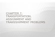 Chapter 7: Transportation, assignment and transshipment problems
