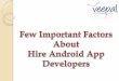 Few important factors about hire android app developers