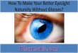How To Make Your Eyesight Better Naturally Without Glasses?