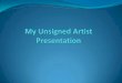 Unsigned Artist Presentation
