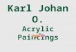 Karl Johan O. Acrylic Paintings