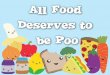 All Food Deserves To Be Poo