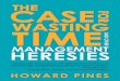 The Case for Wasting Time and Other Management Heresies - by Howard Pines