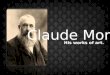 Claude Monet:  His Works of Art