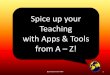 Spice Up Your Teaching with Apps & Tools from A - Z