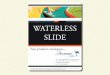 Waterless Slide