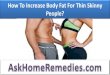 How To Increase Body Fat For Thin Skinny People?