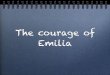 The courage of Emilia