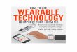 Take Advantage of Smart Wearable Technology to Improve Your Lifestyle