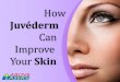 How Juvederm Can Improve your Skin
