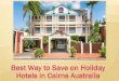 Best way to save on holiday hotels in cairns australia