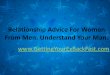 Relationship Advice For Women From Men What Is The Way To Understand A Man