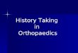 31699186 History Taking in Orthopaedics