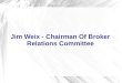 Jim Weix - Chairman of Broker Relations Committee