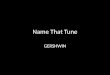 Name That Tune - Gershwin