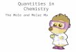 Quantities in Chemistry The Mole and Molar Mass. Mole Review A Mole is a unit of measurement in chemistry. It represents 6.02 x 10 23 of an entity. One