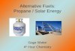 Alternative Fuels: Propane / Solar Energy Gage Sheler 4 th Hour Chemistry