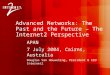Advanced Networks: The Past and the Future – The Internet2 Perspective APAN 7 July 2004, Cairns, Australia Douglas Van Houweling, President & CEO Internet2
