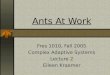 Ants At Work Fres 1010, Fall 2005 Complex Adaptive Systems Lecture 2 Eileen Kraemer