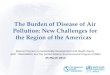 The Burden of Disease of Air Pollution: New Challenges for the Region of the Americas The Burden of Disease of Air Pollution: New Challenges for the Region