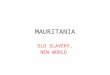 MAURITANIA OLD SLAVERY, NEW WORLD. With Thanks to Kevin Bales Sociologist and author of Disposable People and Understanding Global Slavery See him on