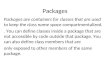 Packages Packages are containers for classes that are used to keep the class name space compartmentalized.. You can define classes inside a package that