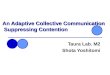 An Adaptive Collective Communication Suppressing Contention Taura Lab. M2 Shota Yoshitomi
