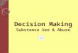 Decision Making Substance Use & Abuse More Recent Changes:  oronto/Audio/ID/2423800653/ 