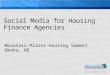Mountain Plains Housing Summit Omaha, NE. Social media Social media are media for social interaction, using highly accessible and scalable communication