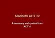 Macbeth ACT IV A summery and quotes from ACT 4. Scene I Characters –Witches –Hectate –Macbeth –Lennox Setting –In the witches hide out Overall –Plans