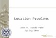 1 1 Location Problems John H. Vande Vate Spring 2006