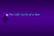 The Life Cycle of a Star Today’s Objective u SWBAT – Analyze the life cycle of a star