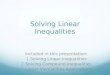 Solving Linear Inequalities Included in this presentation: ï€±ï€® Solving Linear Inequalities ï€²ï€® Solving Compound Inequalities ï€³ï€® Linear Inequalities