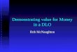 Demonstrating value for Money in a DLO Rob McNaughton