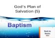 God’s Plan of Salvation (5). Βαπτίζω (baptizo) – “to dip in or under” (Kittel) “1. to dip repeatedly, to immerse, to submerge (of vessels sunk) 2. To